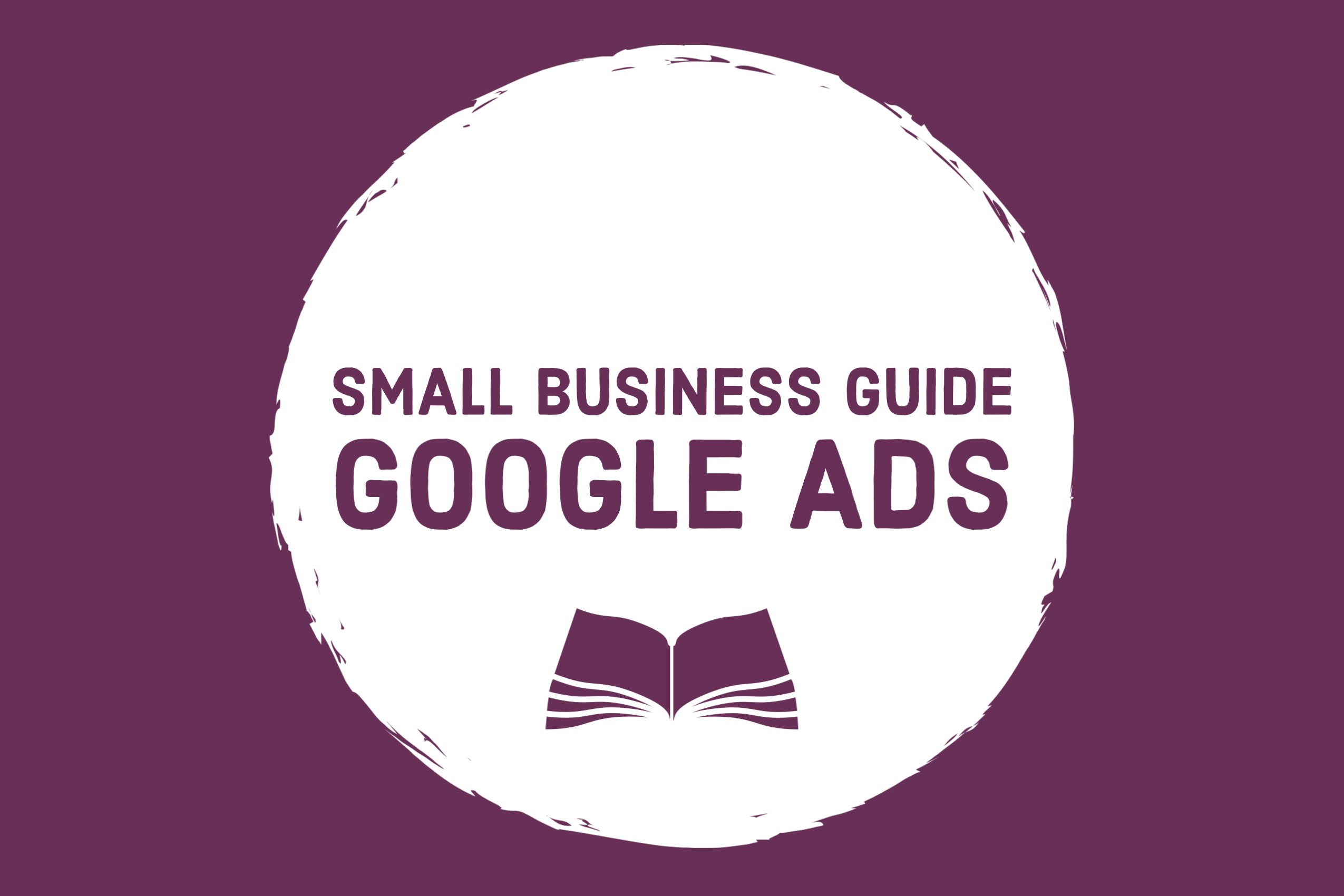 Small Business Owner's Guide to Google Ads: The 2020 Edition — SMM